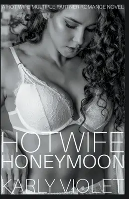 Hotwife Honeymoon - Román o horúcej manželke s viacerými partnermi - Hotwife Honeymoon - A Hot Wife Multiple Partner Romance Novel