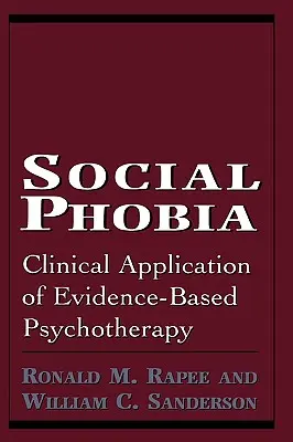 Sociálna fóbia: Klinické využitie psychoterapie založenej na dôkazoch - Social Phobia: Clinical Application of Evidence-Based Psychotherapy