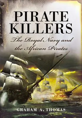 Zabijaci pirátov: Kráľovské námorníctvo a africkí piráti - Pirate Killers: The Royal Navy and the African Pirates