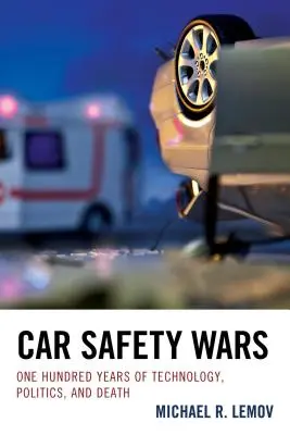 Vojny o bezpečnosť áut: Sto rokov technológií, politiky a smrti - Car Safety Wars: One Hundred Years of Technology, Politics, and Death
