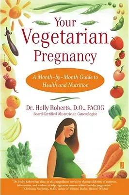 Vaše vegetariánske tehotenstvo: Vegetariánka: Sprievodca zdravím a výživou po jednotlivých mesiacoch - Your Vegetarian Pregnancy: A Month-By-Month Guide to Health and Nutrition