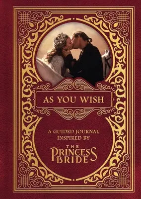 Ako si praješ: Sprievodca denníkom inšpirovaným Princeznou nevestou - As You Wish: A Guided Journal Inspired by the Princess Bride