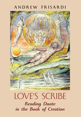 Lásky pisár: Čítanie Danteho v Knihe stvorenia - Love's Scribe: Reading Dante in the Book of Creation