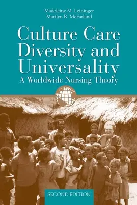 Kultúrna starostlivosť Rozmanitosť a univerzálnosť: A Worldwide Nursing Theory: A Worldwide Nursing Theory - Culture Care Diversity & Universality: A Worldwide Nursing Theory: A Worldwide Nursing Theory