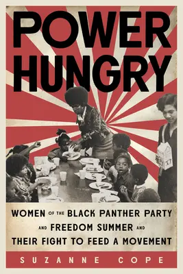 Hlad po moci: Ženy zo Strany čiernych panterov a Leto slobody a ich boj za živobytie hnutia - Power Hungry: Women of the Black Panther Party and Freedom Summer and Their Fight to Feed a Movement