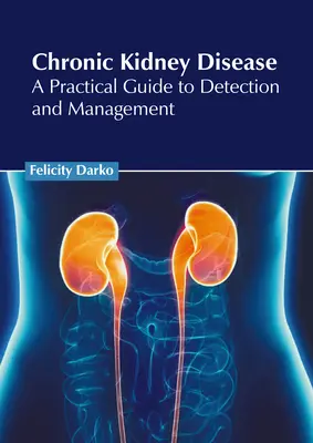 Chronické ochorenie obličiek: Praktická príručka na odhalenie a liečbu - Chronic Kidney Disease: A Practical Guide to Detection and Management