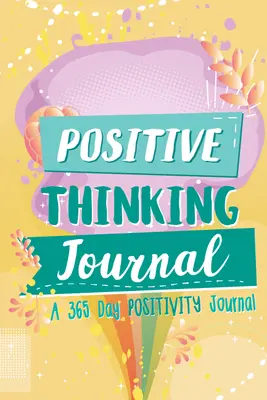 Denník pozitívneho myslenia: Denník pozitívneho myslenia na 365 dní (Pozitívne afirmácie pre deti; Denník vďačnosti a denník) - Positive Thinking Journal: A 365 Day Positivity Journal (Positive Affirmations for Kids; Gratitude Journal and Diary)