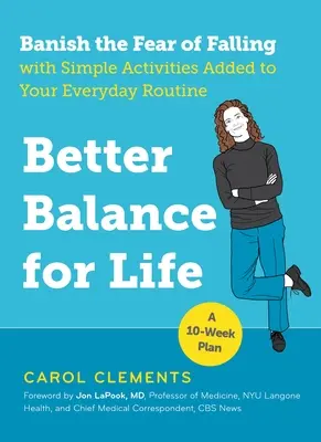 Lepšia rovnováha pre život: Odstráňte strach z pádu pomocou jednoduchých činností, ktoré pridáte do každodenného režimu - Better Balance for Life: Banish the Fear of Falling with Simple Activities Added to Your Everyday Routine
