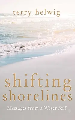 Shifting Shorelines (Posúvanie brehov): Posolstvá od múdrejšieho ja - Shifting Shorelines: Messages from a Wiser Self