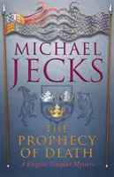 Proroctvo smrti (Posledné templárske záhady 25) - napínavé stredoveké dobrodružstvo - Prophecy of Death (Last Templar Mysteries 25) - A thrilling medieval adventure