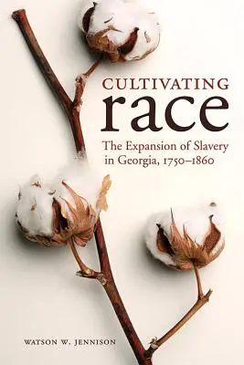Pestovanie rasy: Rozširovanie otroctva v Georgii, 1750 - 1860 - Cultivating Race: The Expansion of Slavery in Georgia, 1750-1860