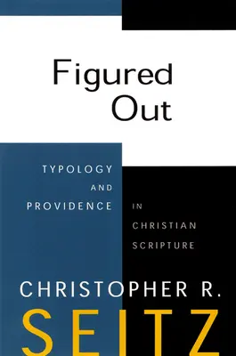 Vypočuté: Typológia a prozreteľnosť v kresťanskom Písme - Figured Out: Typology and Providence in Christian Scripture