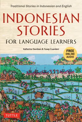 Indonézske príbehy pre študentov jazykov: Tradičné príbehy v indonézštine a angličtine (vrátane online zvuku) - Indonesian Stories for Language Learners: Traditional Stories in Indonesian and English (Online Audio Included)