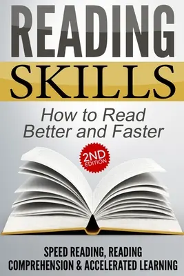 Čitateľské zručnosti: Ako čítať lepšie a rýchlejšie: Rýchle čítanie, čítanie s porozumením a zrýchlené učenie - Reading Skills: How to Read Better and Faster - Speed Reading, Reading Comprehension & Accelerated Learning