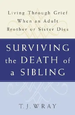 Ako prežiť smrť súrodenca: Prežívanie smútku po smrti dospelého brata alebo sestry - Surviving the Death of a Sibling: Living Through Grief When an Adult Brother or Sister Dies