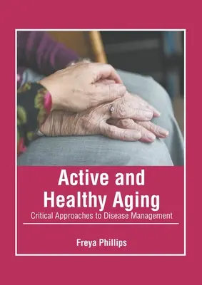 Aktívne a zdravé starnutie: Kritické prístupy k liečbe chorôb - Active and Healthy Aging: Critical Approaches to Disease Management
