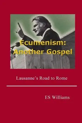 Ekumenizmus: Iný evanjelium: Cesta Lausanne do Ríma - Ecumenism: Another Gospel: Lausanne's Road to Rome
