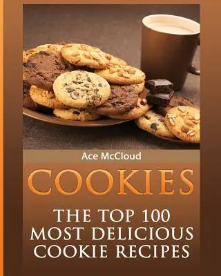 Cookies: 100 najchutnejších receptov na sušienky - Cookies: The Top 100 Most Delicious Cookie Recipes