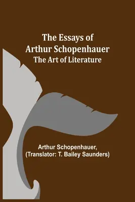 Eseje Arthura Schopenhauera; umenie literatúry - The Essays of Arthur Schopenhauer; The Art of Literature