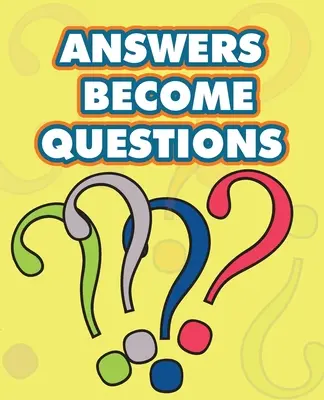 Odpovede sa stávajú otázkami: príručka pre život na rozhraní medzi konečným a nekonečným - Answers Become Questions: a guide for living at the interface between the finite and the infinite