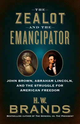 Horlivec a emancipátor: John Brown, Abraham Lincoln a boj za americkú slobodu - The Zealot and the Emancipator: John Brown, Abraham Lincoln and the Struggle for American Freedom
