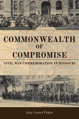 Spoločenstvo kompromisu: spomienkové podujatie na občiansku vojnu v Missouri - Commonwealth of Compromise: Civil War Commemoration in Missouri
