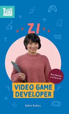 Zi, vývojárka videohier: Skutočné ženy v STEAMe - Zi, Video Game Developer: Real Women in STEAM