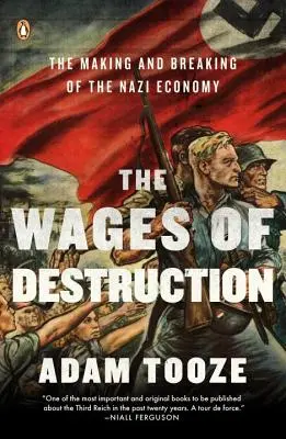 Mzdy za ničenie: Vražedná ničivosť: Vznik a rozpad nacistického hospodárstva (The Making and Breaking of the Nazi Economy) - The Wages of Destruction: The Making and Breaking of the Nazi Economy