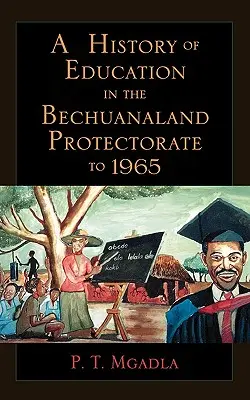 Dejiny školstva v Protektoráte Bechuanaland do roku 1965 - A History of Education in the Bechuanaland Protectorate to 1965