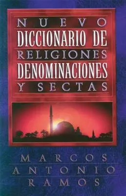 Nuevo Diccionario de Religiones, Denominaciones Y Sectas = Teraz slovník náboženstiev - Nuevo Diccionario de Religiones, Denominaciones Y Sectas = Now Dictionary of Religions