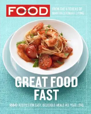 Každodenné jedlo: Všedné jedlo: 250 receptov na jednoduché a chutné jedlá počas celého roka: Kuchařka - Everyday Food: Great Food Fast: 250 Recipes for Easy, Delicious Meals All Year Long: A Cookbook