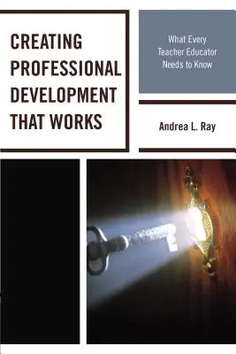 Vytváranie profesionálneho rozvoja, ktorý funguje: Čo potrebuje vedieť každý učiteľ, ktorý vzdeláva učiteľov - Creating Professional Development That Works: What Every Teacher Educator Needs to Know