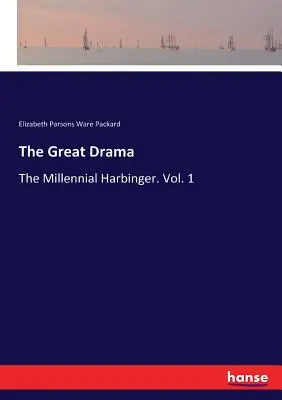 Veľká dráma: Tisícročná zvesť. 1. zväzok - The Great Drama: The Millennial Harbinger. Vol. 1