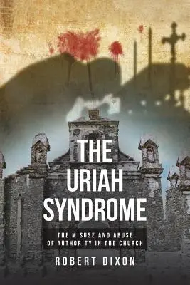 Uriášov syndróm: Zneužívanie a zneužívanie autority v Cirkvi - The Uriah Syndrome: The Misuse and Abuse of Authority in the Church