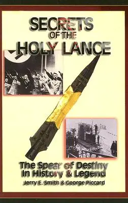 Tajomstvá svätého kopije: Oštep osudu v histórii a legendách - Secrets of the Holy Lance: The Spear of Destiny in History & Legend
