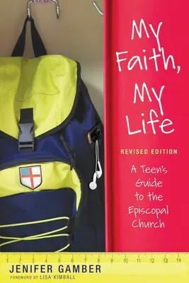 Moja viera, môj život, revidované vydanie: Sprievodca pre tínedžerov po Episkopálnej cirkvi - My Faith, My Life, Revised Edition: A Teen's Guide to the Episcopal Church