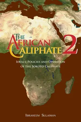 Africký kalifát 2: Ideály, politika a fungovanie kalifátu v Sokote - The African Caliphate 2: Ideals, Policies and Operation of the Sokoto Caliphate