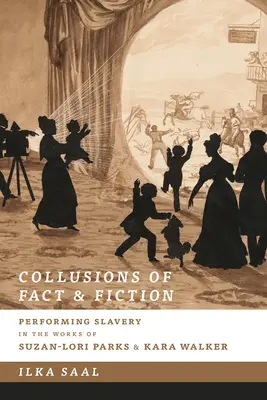 Kolízie faktov a fikcie: Performing Slavery in the Works of Suzan-Lori Parks and Kara Walker - Collusions of Fact and Fiction: Performing Slavery in the Works of Suzan-Lori Parks and Kara Walker
