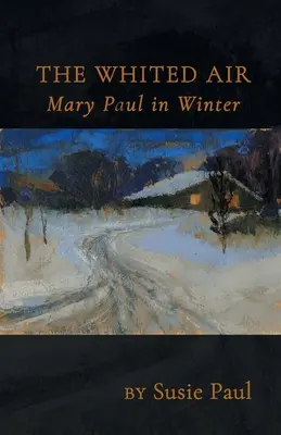 Biely vzduch: Mary Paul v zime - The Whited Air: Mary Paul in Winter