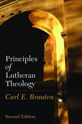 Princípy luteránskej teológie: Druhé vydanie - Principles of Lutheran Theology: Second Edition