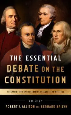 Zásadná diskusia o ústave: Prejavy federalistov a antifederalistov a ich spisy - The Essential Debate on the Constitution: Federalist and Antifederalist Speeches and Writings