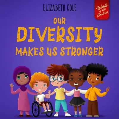 Naša rozmanitosť nás robí silnejšími: (Detská kniha pre chlapcov a dievčatá): Sociálno-emocionálna kniha pre deti o rozmanitosti a láskavosti - Our Diversity Makes Us Stronger: Social Emotional Book for Kids about Diversity and Kindness (Children's Book for Boys and Girls)