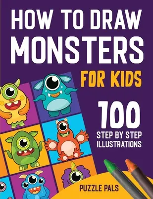 Ako kresliť príšerky: 100 kresieb krok za krokom pre deti od 4 do 8 rokov - How To Draw Monsters: 100 Step By Step Drawings For Kids Ages 4 - 8