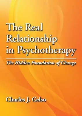 Skutočný vzťah v psychoterapii: Skrytý základ zmeny - The Real Relationship in Psychotherapy: The Hidden Foundation of Change