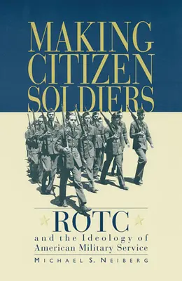 Vytváranie občanov-vojakov: Rotc a ideológia americkej vojenskej služby - Making Citizen-Soldiers: Rotc and the Ideology of American Military Service