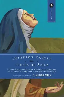 Interiér hradu: Terezkino majstrovské dielo mystickej literatúry v najslávnejšom anglickom preklade - Interior Castle: Teresa's Masterpiece of Mystical Literature in Its Most Celebrated English Translation