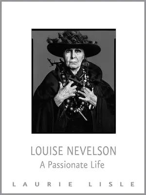 Louise Nevelsonová: Vášnivý život - Louise Nevelson: A Passionate Life