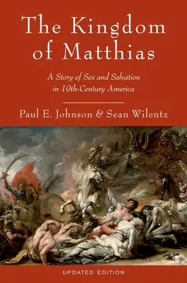 Matúšovo kráľovstvo: Príbeh sexu a spásy v Amerike 19. storočia - The Kingdom of Matthias: A Story of Sex and Salvation in 19th-Century America