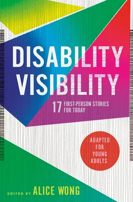 Zviditeľnenie zdravotného postihnutia (upravené pre mladých dospelých): 17 príbehov z prvej osoby pre dnešok - Disability Visibility (Adapted for Young Adults): 17 First-Person Stories for Today