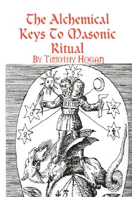 Alchymické kľúče k slobodomurárskemu rituálu - The Alchemical Keys To Masonic Ritual